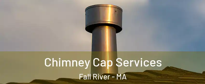  Chimney Cap Services Fall River - MA