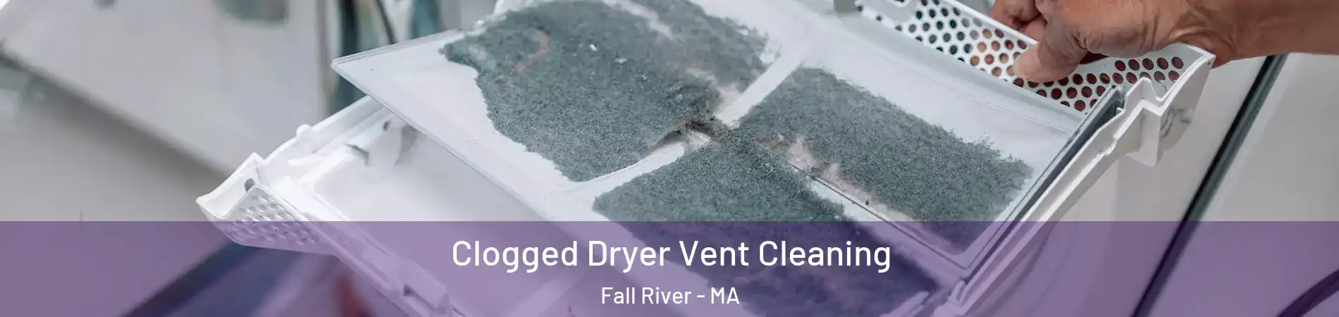  Clogged Dryer Vent Cleaning Fall River - MA