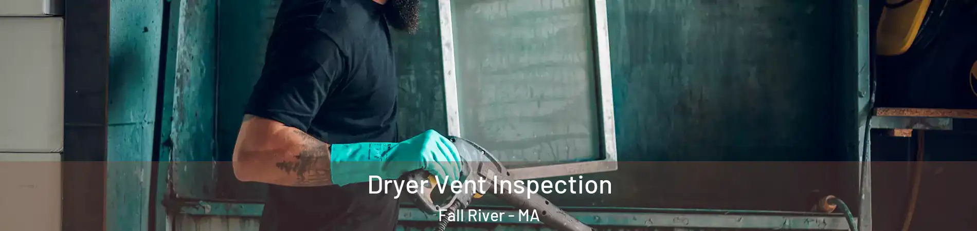  Dryer Vent Inspection Fall River - MA