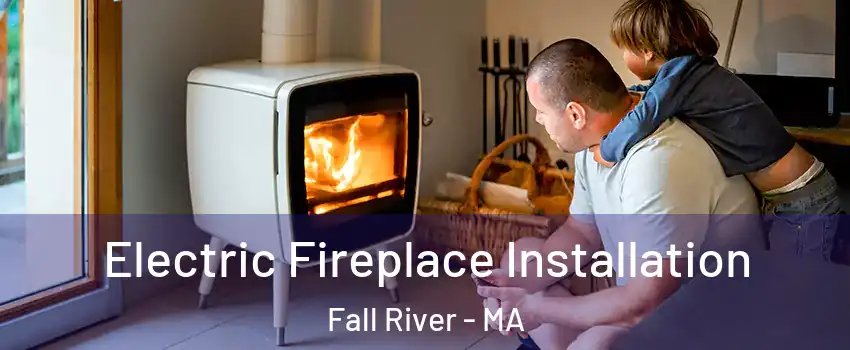  Electric Fireplace Installation Fall River - MA