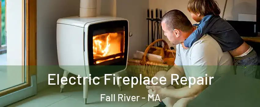  Electric Fireplace Repair Fall River - MA