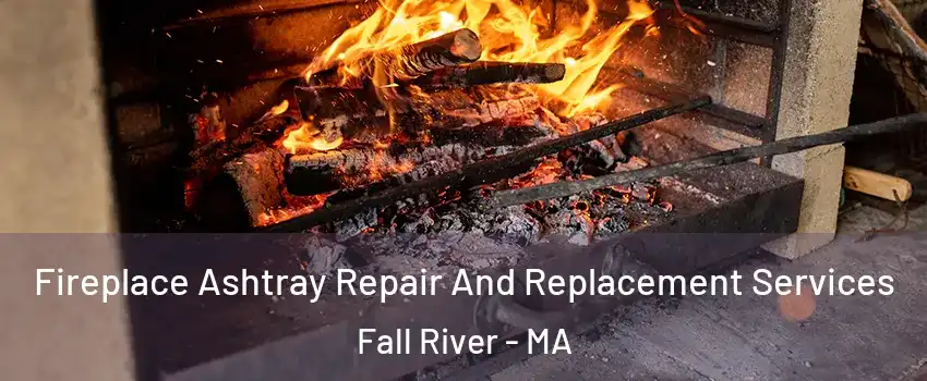  Fireplace Ashtray Repair And Replacement Services Fall River - MA