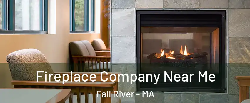  Fireplace Company Near Me Fall River - MA