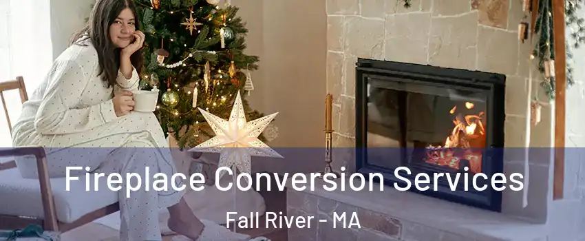  Fireplace Conversion Services Fall River - MA