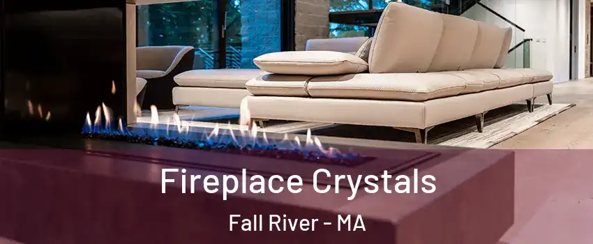  Fireplace Crystals Fall River - MA