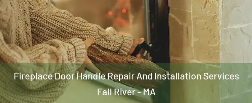  Fireplace Door Handle Repair And Installation Services Fall River - MA