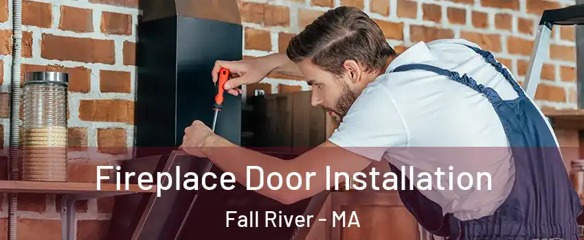  Fireplace Door Installation Fall River - MA