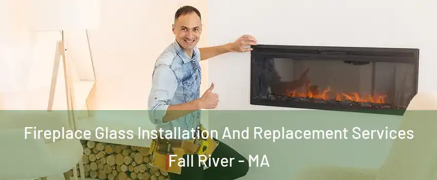  Fireplace Glass Installation And Replacement Services Fall River - MA