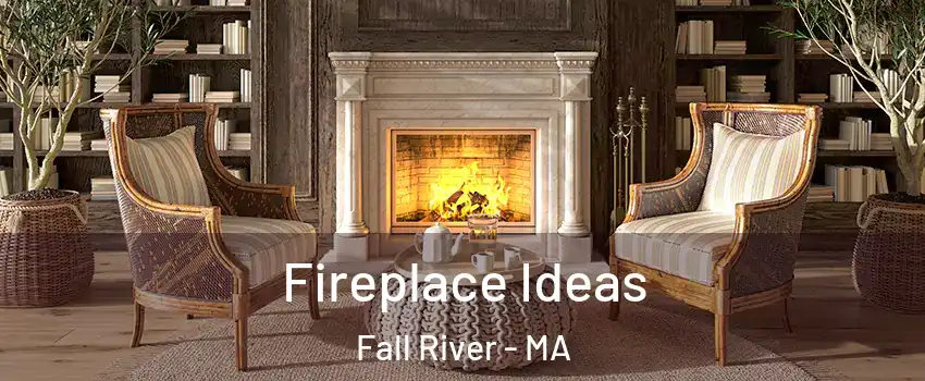  Fireplace Ideas Fall River - MA