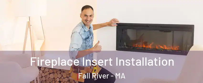  Fireplace Insert Installation Fall River - MA