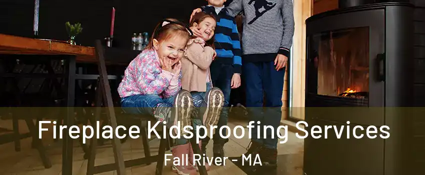  Fireplace Kidsproofing Services Fall River - MA