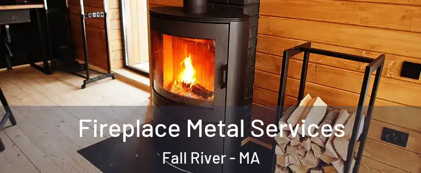 Fireplace Metal Services Fall River - MA