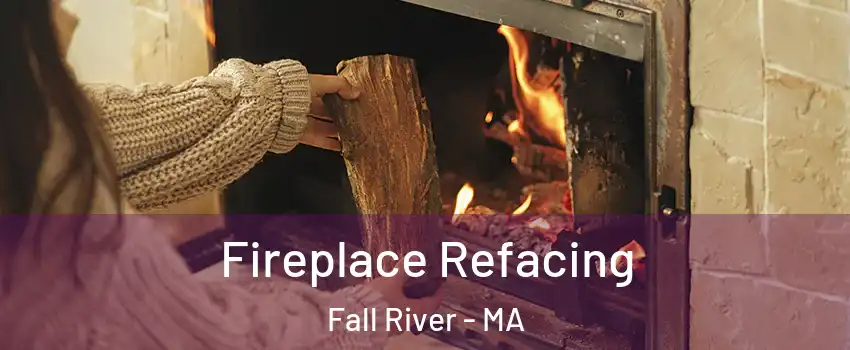  Fireplace Refacing Fall River - MA