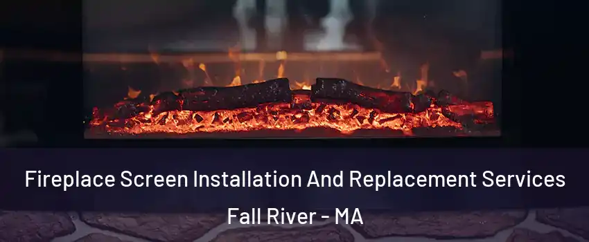  Fireplace Screen Installation And Replacement Services Fall River - MA