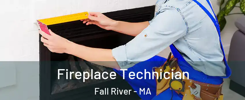  Fireplace Technician Fall River - MA