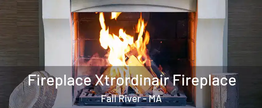  Fireplace Xtrordinair Fireplace Fall River - MA