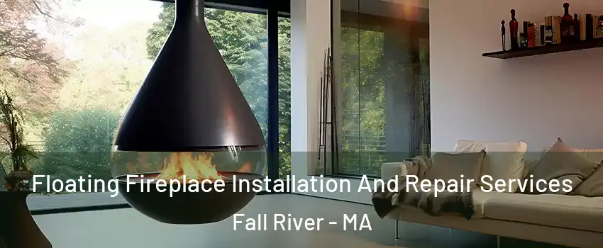  Floating Fireplace Installation And Repair Services Fall River - MA