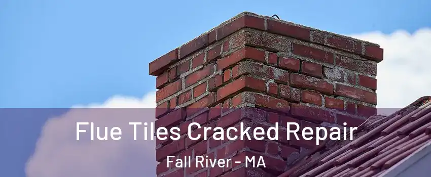  Flue Tiles Cracked Repair Fall River - MA