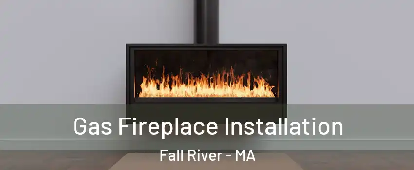  Gas Fireplace Installation Fall River - MA
