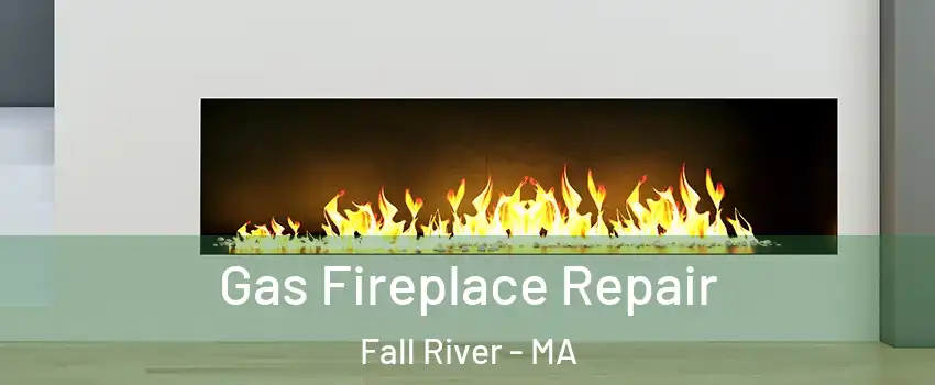  Gas Fireplace Repair Fall River - MA