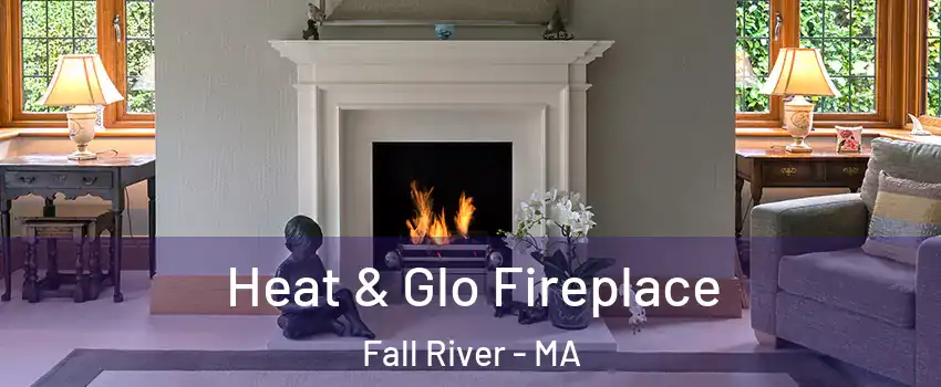  Heat & Glo Fireplace Fall River - MA