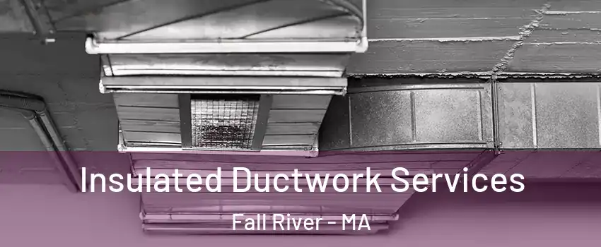  Insulated Ductwork Services Fall River - MA