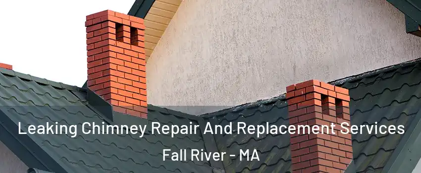  Leaking Chimney Repair And Replacement Services Fall River - MA