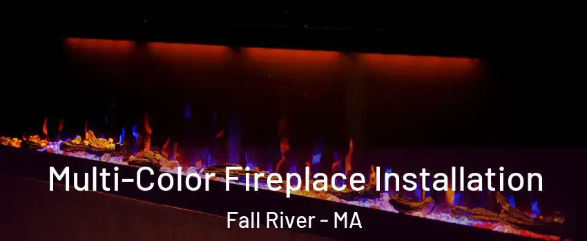  Multi-Color Fireplace Installation Fall River - MA