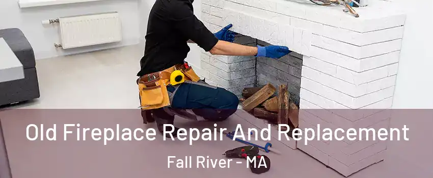  Old Fireplace Repair And Replacement Fall River - MA