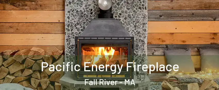  Pacific Energy Fireplace Fall River - MA