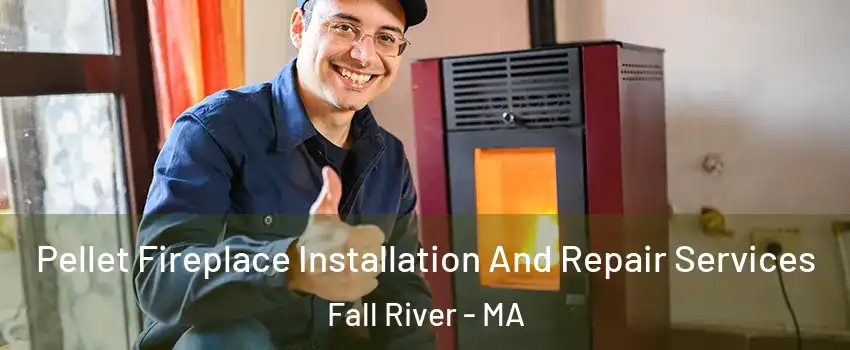  Pellet Fireplace Installation And Repair Services Fall River - MA