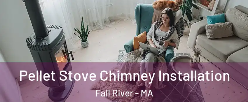  Pellet Stove Chimney Installation Fall River - MA