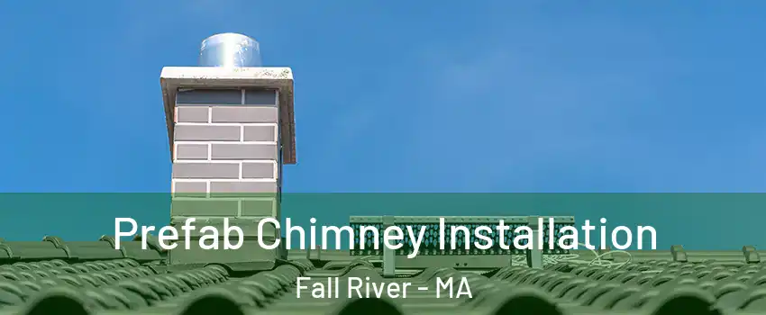  Prefab Chimney Installation Fall River - MA