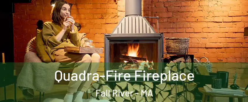  Quadra-Fire Fireplace Fall River - MA