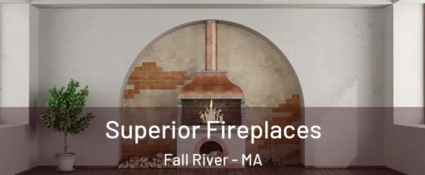  Superior Fireplaces Fall River - MA