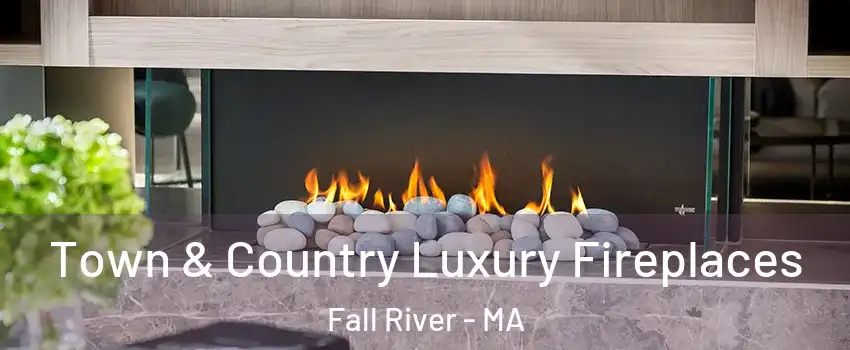  Town & Country Luxury Fireplaces Fall River - MA