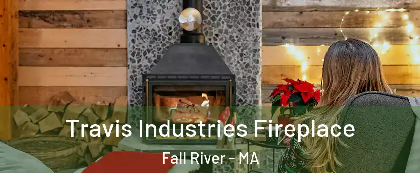  Travis Industries Fireplace Fall River - MA