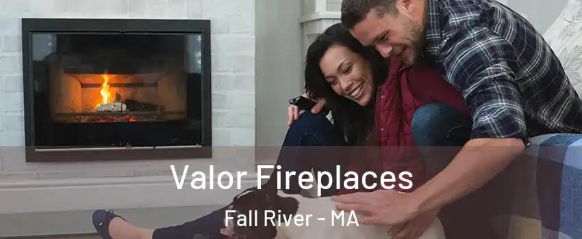  Valor Fireplaces Fall River - MA