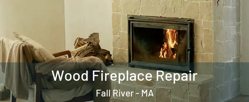  Wood Fireplace Repair Fall River - MA