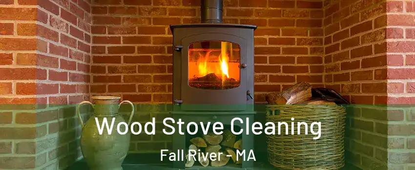  Wood Stove Cleaning Fall River - MA