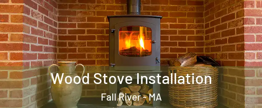  Wood Stove Installation Fall River - MA